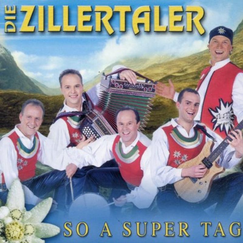 die Zillertaler - So a Super Tag
