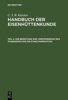 C. J. B. Karsten: Handbuch der Eisenhüttenkunde / Die Bereitung und Verfeinerung des Stabeisens und die Stahlfabrikation