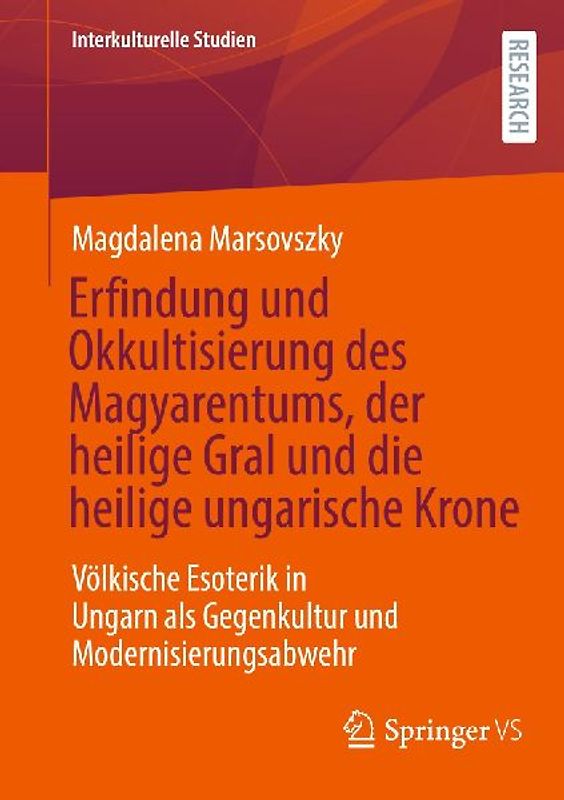 Erfindung und Okkultisierung des Magyarentums, der heilige Gral und die heilige ungarische Krone
