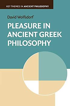 Pleasure in Ancient Greek Philosophy (Key Themes in Ancient Philosophy)
