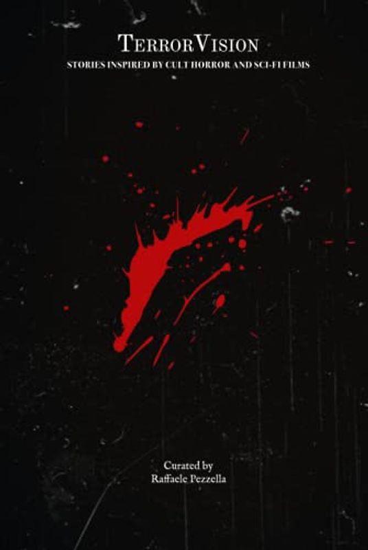 TerrorVision. Stories Inspired by Cult Horror and Sci-fi Films: Curated by Raffaele Pezzella (Eighth Tower - Dark Fiction)