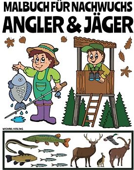 MALBUCH FÜR NACHWUCHS ANGLER & JÄGER: Über 100 Seiten: Fischarten und Wildtiere, spannende Malaufgaben rund ums Angeln und Jagen sowie 2 Memo-Tierspiele
