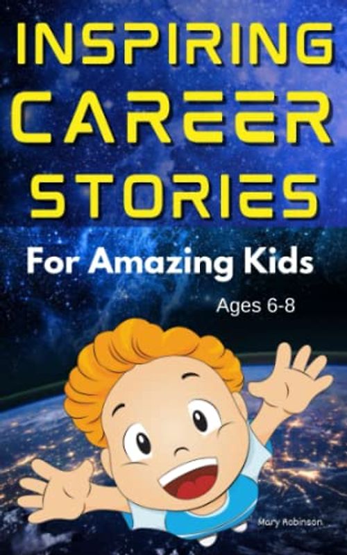 Inspiring Career Stories for Amazing Kids Ages 6-8: Motivational book for kids to unleash the Power of Imagination and Inspiration for Success in Choosing Their Career.
