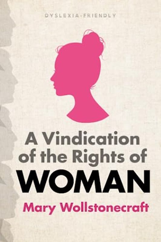 A Vindication of the Rights of Woman (Dyslexia-Friendly Edition)