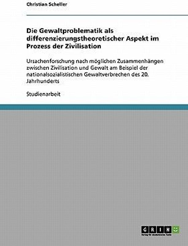 Die Gewaltproblematik als differenzierungstheoretischer Aspekt im Prozess der Zivilisation