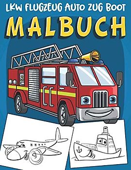 LKW Flugzeug Auto Zug Boot Malbuch: 60 einzigartige große Zeichnungen von Transportfahrzeugen Malbuch für Jungen im Alter von 2-8 Jahren
