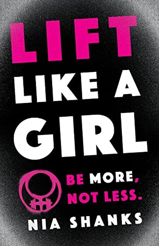 Lift Like a Girl: Be More, Not Less.