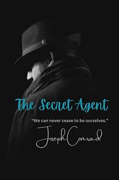 The Secret Agent: “We can never cease to be ourselves.”