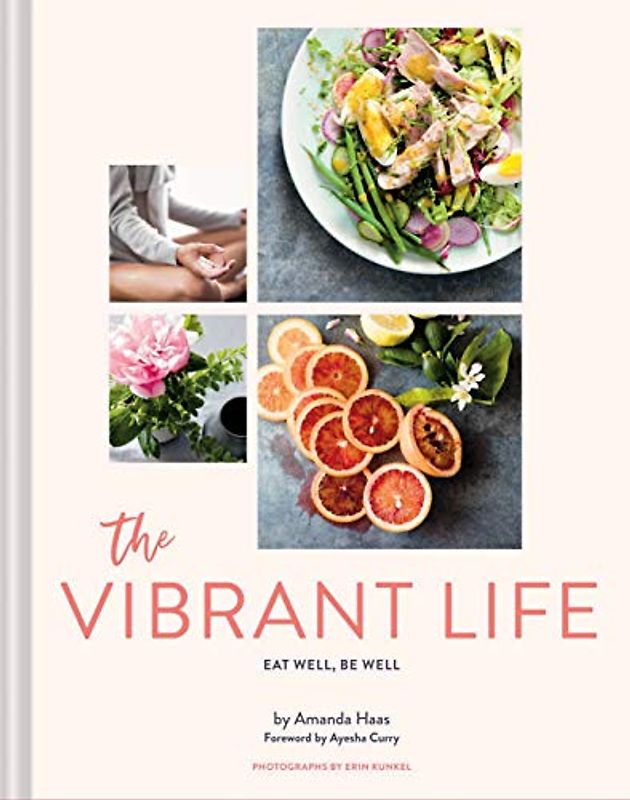 The Vibrant Life: Eat Well, Be Well (Holistic Beauty and Nutrition Cookbook, Recipes for Health and Wellness)