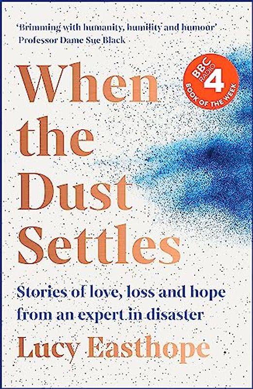 When the Dust Settles: Stories of Love, Loss and Hope from an Expert in Disaster