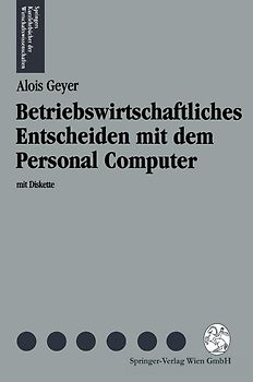 Betriebswirtschaftliches Entscheiden mit dem Personal Computer