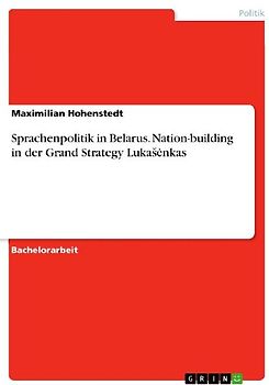 Sprachenpolitik in Belarus. Nation-building in der Grand Strategy Luka¿¿nkas