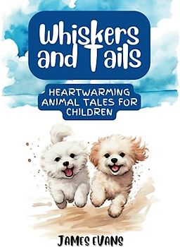 Whiskers and Tails: Heartwarming Animal Tales for Children