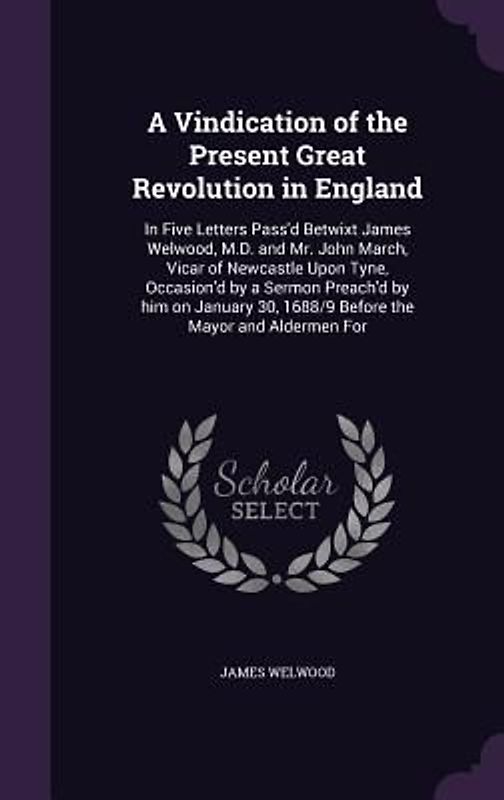 A Vindication of the Present Great Revolution in England