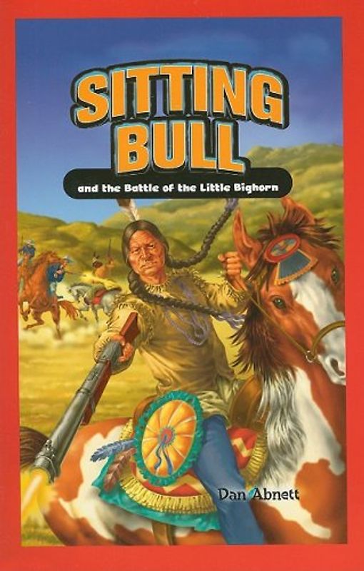 Sitting Bull and the Battle of the Little Bighorn (Jr. Graphic Biographies)