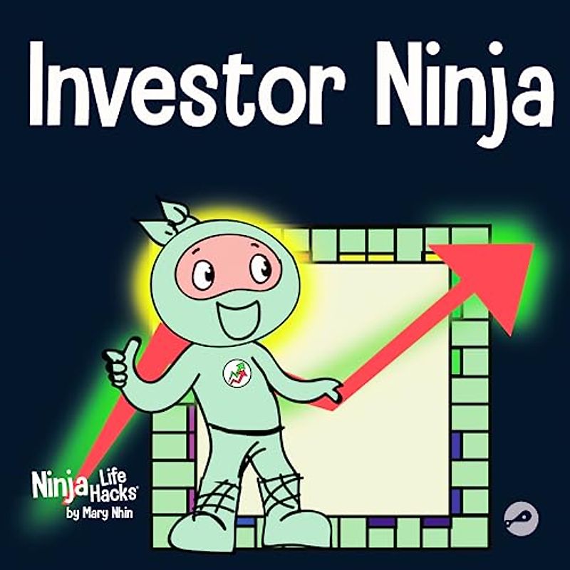 Investor Ninja: A Children's Book About Investing (Ninja Life Hacks, Band 60)
