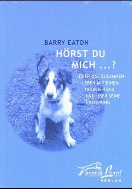 Hörst Du mich...?. Über das Zusammenleben mit einem tauben Hund und über seine Erziehung