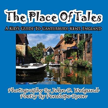 The Place of Tales--- A Kid's Guide To Canterbury, Kent, England