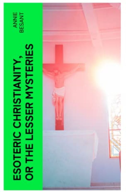 Esoteric Christianity, or The Lesser Mysteries