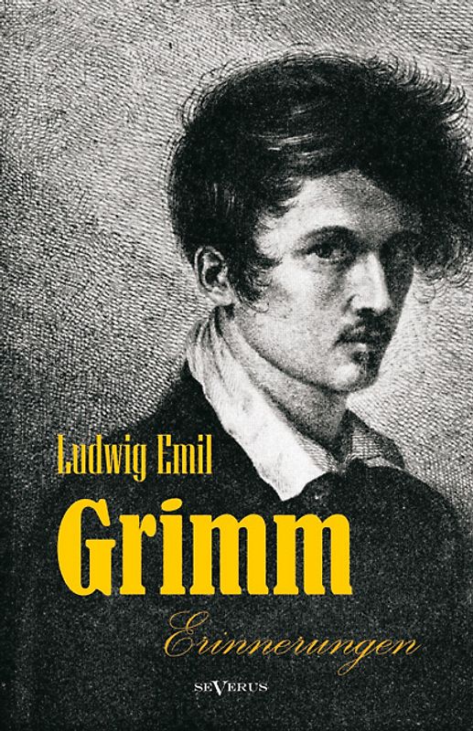 Ludwig Emil Grimm (Bruder von Jacob und Wilhelm Grimm) - Erinnerungen aus meinem Leben