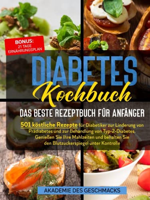 Diabetes Kochbuch: 501 köstliche Rezepte für Diabetiker zur Linderung von Prädiabetes und zur Überwachung von Typ-2-Diabetes. Genießen Sie Ihre ... Blutzucker in Schach (Die besten Kochbücher)