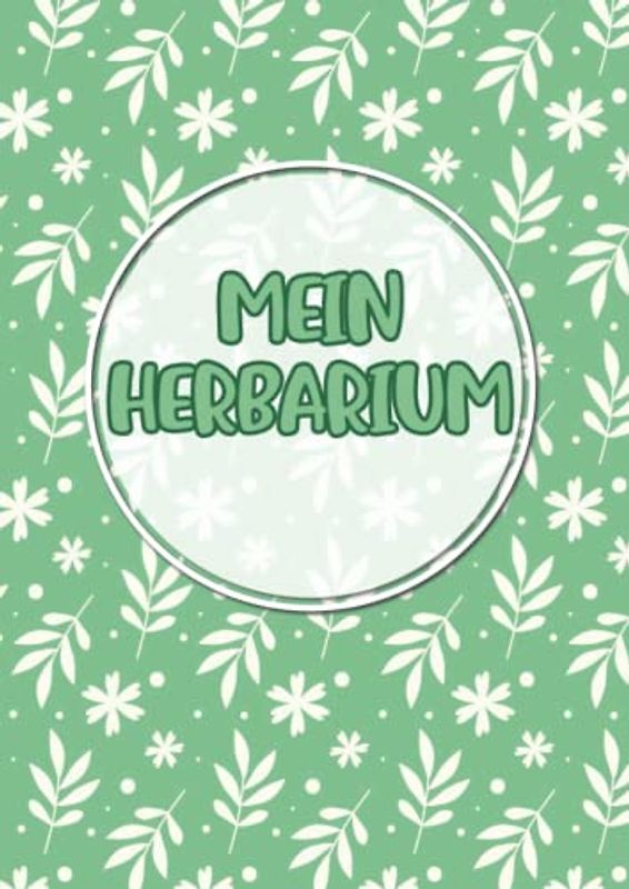 Mein Herbarium: Großes Buch zur Pflanzenaufbewahrung | mit vorgefertigten Etiketten zur Pflanzenbestimmung | ausreichend Platz für getrocknete Blüten und Blätter | Motiv: Blätter grün