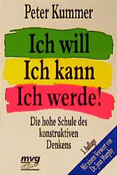 Ich will, ich kann, ich werde. Die hohe Schule des konstruktiven Denkens