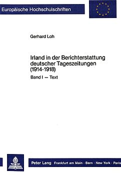 Irland in der Berichterstattung deutscher Tageszeitungen (1914-1918)- Band I - Text, Band II - Anmerkungen