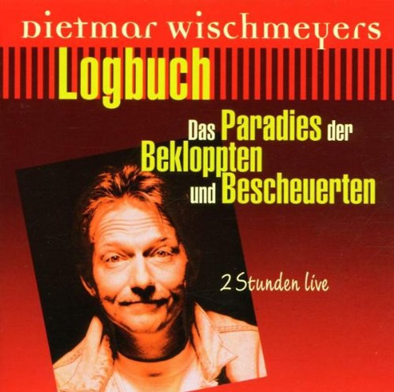 Dietmar Wischmeyer - Logbuch - Das Paradies der Bekloppten und Bescheuerten