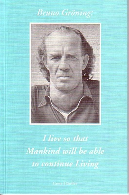 Bruno Gröning: Ich lebe, damit die Menschheit wird weiterleben können
