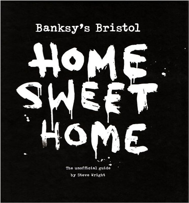 Banksy's Bristol: Home Sweet Home - Steve Wright [Hardcover]