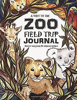 A Visit To The Zoo - Field Trip Journal - Observe & Study 50 Amazing Animals: The Thinking Tree - Fun-Schooling Journal - All Ages