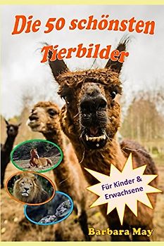 Die 50 schönsten Tierbilder: Der Bildband für Kinder und Erwachsene mit 50 einzigartigen und faszinierenden Bildern