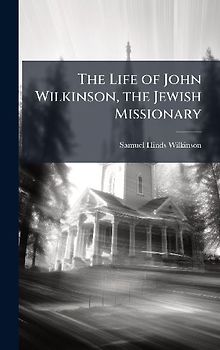 The Life of John Wilkinson, the Jewish Missionary