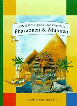 Pharaonen und Mumien. Mein erstes Buch der Wissenschaft