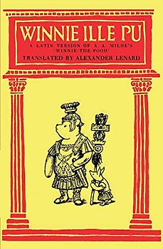 Winnie Ille Pu A Latin Translation of A. A. Milne's 'Winnie-the-Pooh'