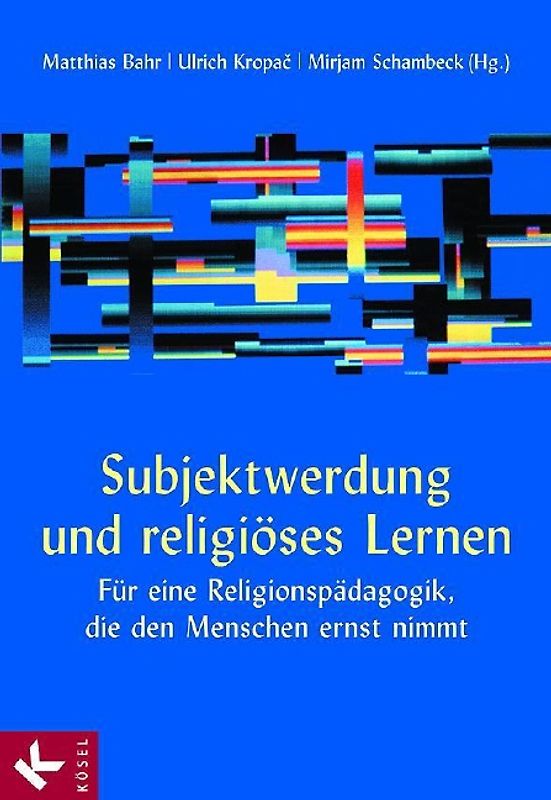 Subjektwerdung und religiöses Lernen. Für eine Religionspädagogik, die den Menschen ernst nimmt