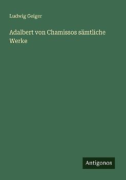 Adalbert von Chamissos sämtliche Werke