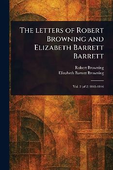 The Letters of Robert Browning and Elizabeth Barrett Barrett