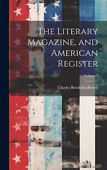 The Literary Magazine, and American Register; Volume 5