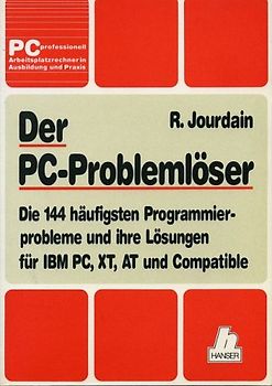 Der PC-Problemlöser. Die 144 häufigsten Programmierprobleme und ihre Lösungen für IBM PC, XT, AT und Compatible