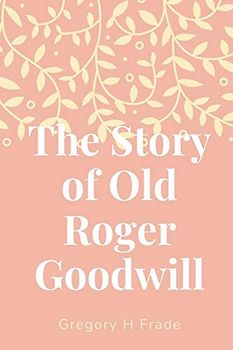 The Story of Old Roger Goodwill