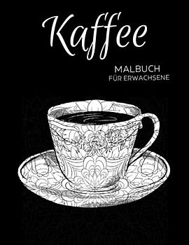 Kaffee Malbuch für Erwachsene: Anti-Stress-Geschenke,Kaffee und Blumen Motiven zum Stressabbau und zur Entspannung