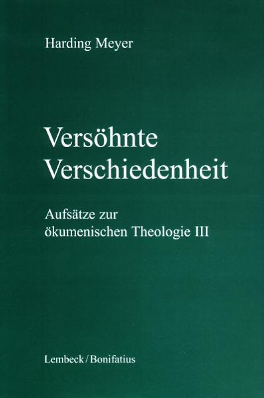 Versöhnte Verschiedenheit. Aufsätze zur ökumenischen Theologie III