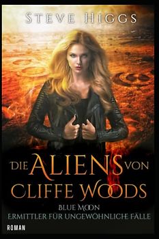 Die Aliens von Cliffe Woods: Blue Moon - Ermittler für ungewöhnliche Fälle