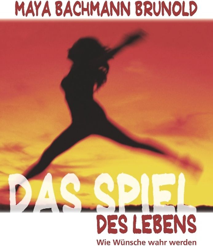 DAS SPIEL DES LEBENS. Wie Wünsche wahr werden
