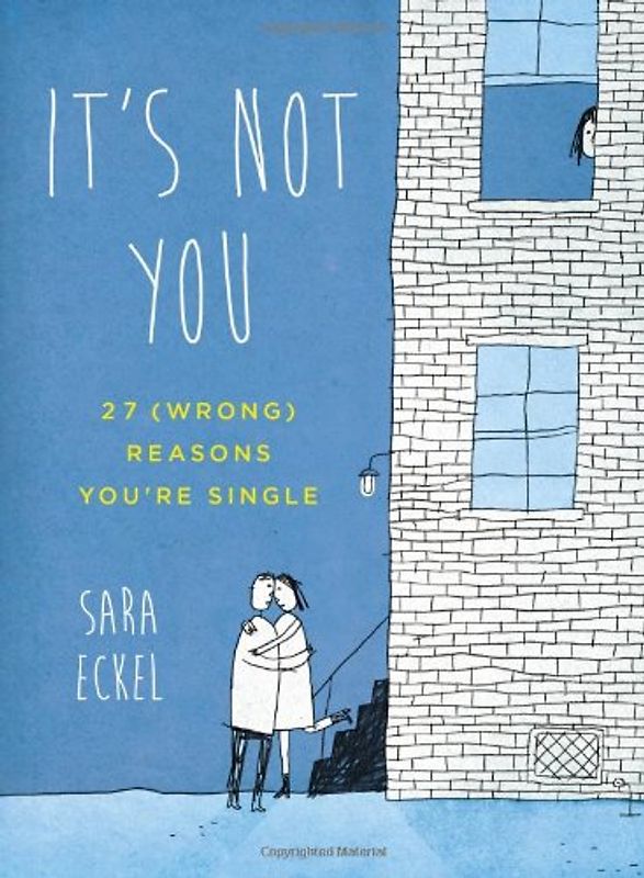 It's Not You: 27 (Wrong) Reasons You're Single - Eckel, Sara
