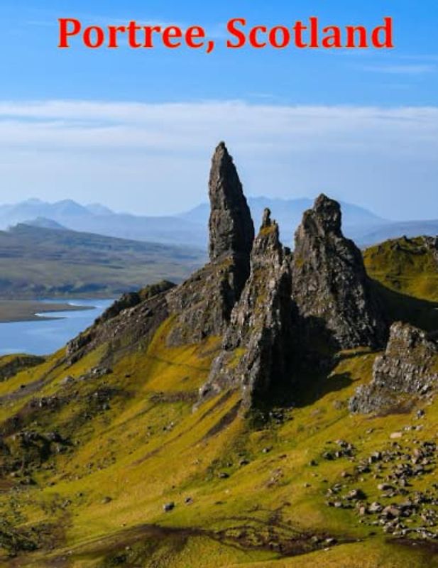 Portree, Scotland: A Visual Exploration of Portree, Scotland and Beyond, A Visual Journey through Extraordinary Landscapes - A Photography Coffe Table ... Breath Away, Tourism Guide Book, Band 89)