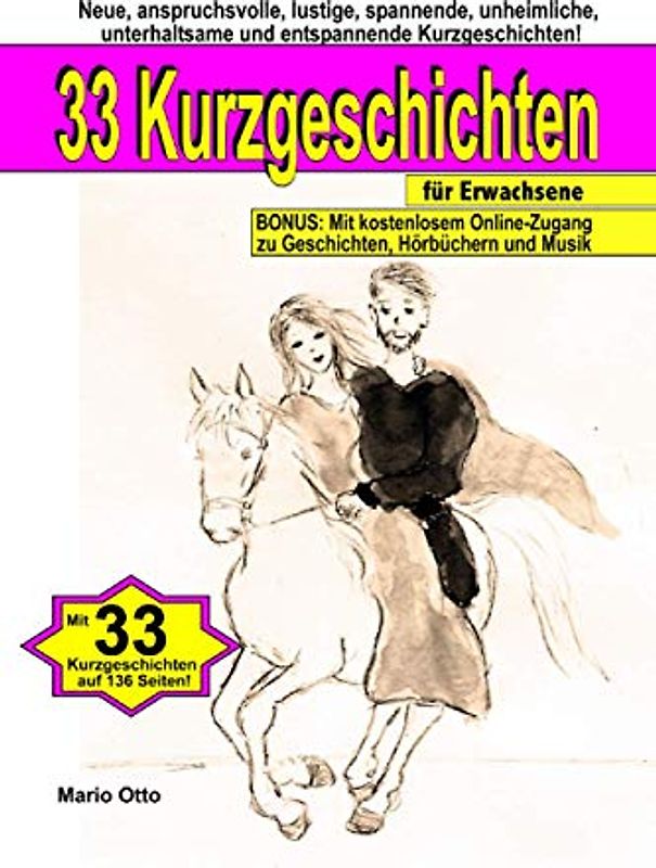 33 Kurzgeschichten für Erwachsene: Neue, anspruchsvolle, lustige, spannende, unheimliche, unterhaltsame und entspannende Kurzgeschichten
