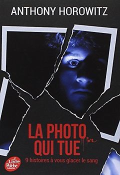 La Photo Qui Tue - Neuf Histoires a Vous Glacer le Sang - Horowitz-a